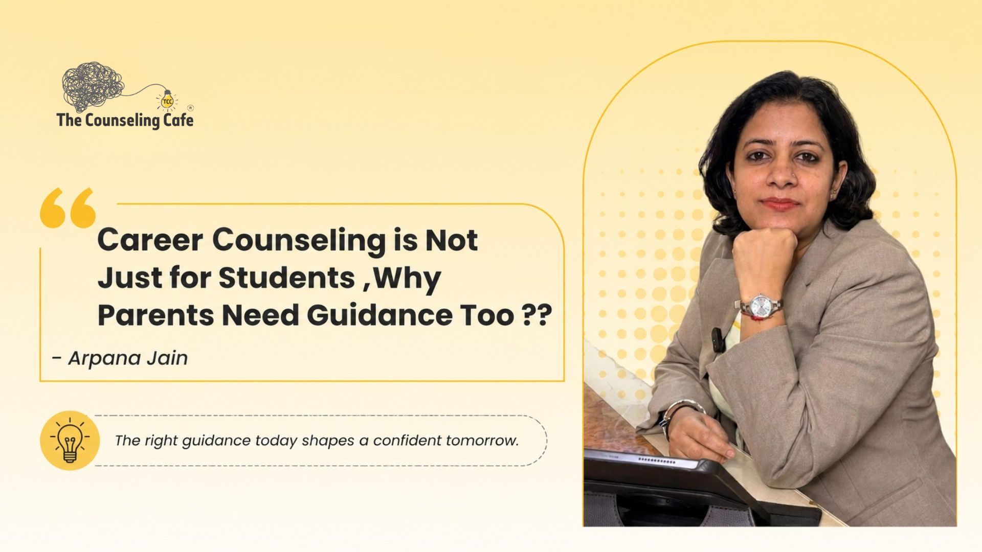 Career Counseling is Not Just for Students: Why Parents Need Guidance Too – Arpana Jain